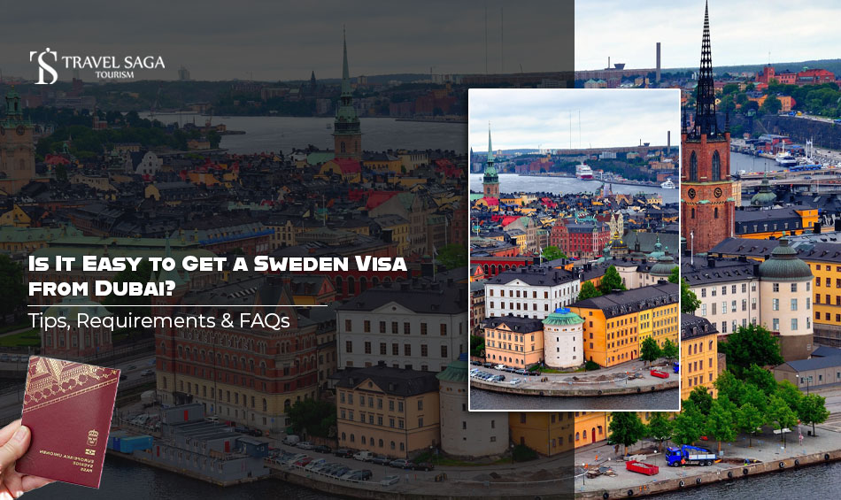 Is It Easy to Get a Sweden Visa from Dubai? Tips, Requirements & FAQs